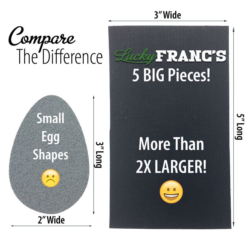 May include: Comparison of two sizes of shoe soles. The smaller sole is 2 inches wide and 3 inches long, and is shaped like an egg. The larger sole is 3 inches wide and 5 inches long, and is labeled "More Than 2X LARGER!" with a smiley face. The text "Lucky FRANC'S 5 BIG Pieces!" is printed on the larger sole.