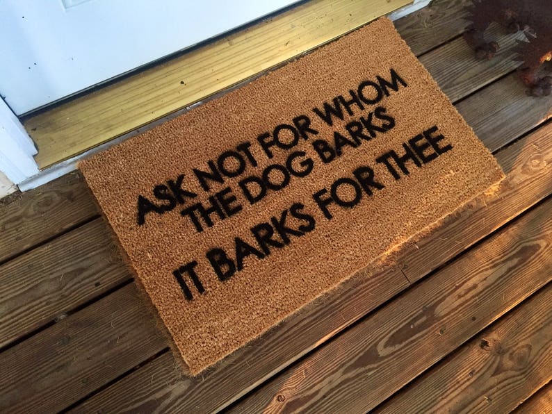 Welcome Mat Ask Not For Whom The Dog Barks It Barks For Thee