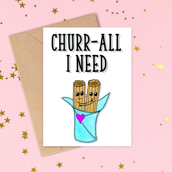 Churr all I need Cute Churro Pun Hand Drawn Art Greeting Card with coordinating envelope