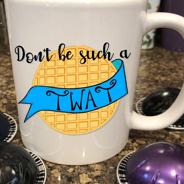 Don't be such a twat waffle | Snarky Mug | Funny Coffee Mug | Mug | Coffee Mug | Waffle