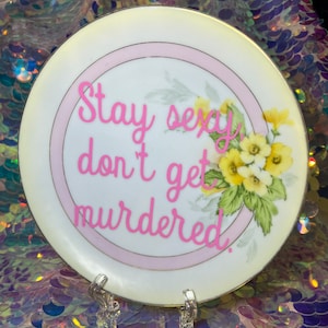 Snarky Upcycled Vintage Plate: Stay Sexy, Don&#39;t Get Murdered