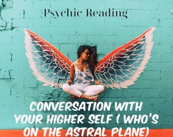 Journey to the Astral Plane: Your Higher Self, Psychic Insights into Conversations with Your Higher Self