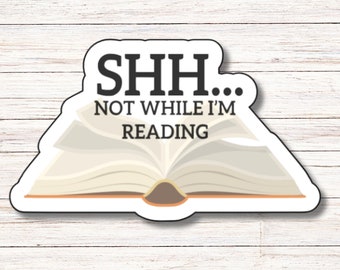 Shh...Not While I'm Reading Sticker | Vinyl Sticker | Water Resistant | Weatherproof