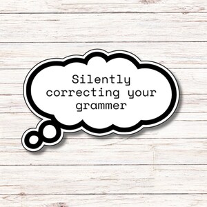 Silently Correcting Your Grammer Sticker | Vinyl Sticker | Water Resistant | Weatherproof