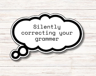 Silently Correcting Your Grammer Sticker | Vinyl Sticker | Water Resistant | Weatherproof