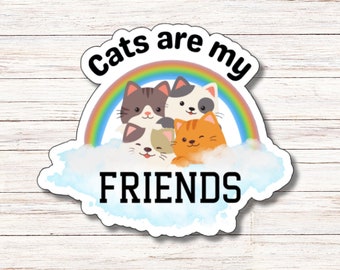 Cats Are My Friends Sticker | Vinyl Sticker | Water Resistant | Weatherproof