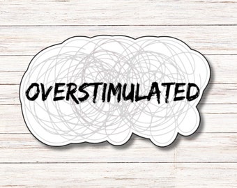 Overstimulated Sticker | Vinyl Sticker | Water Resistant | Weatherproof