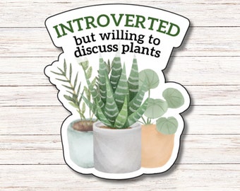 Introverted but Willing to Discuss Plants | Vinyl Sticker | Water Resistant | Weatherproof
