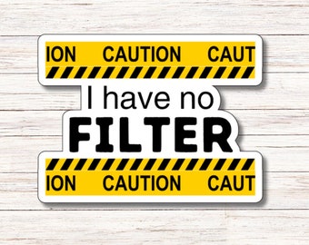 Caution I Have No Filter Sticker | Vinyl Sticker | Water Resistant | Weatherproof