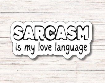 Sarcasm is my Love Language Sticker | Vinyl Sticker | Water Resistant | Weatherproof