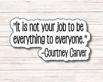 It is Not Your Job to Be Everything to Everyone Sticker | Vinyl Sticker | Water Resistant | Weatherproof