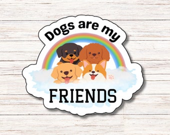 Dogs Are My Friends Sticker | Vinyl Sticker | Water Resistant | Weatherproof