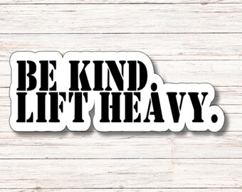 Be Kind. Lift Heavy. Sticker | Vinyl Sticker | Water Resistant | Weatherproof
