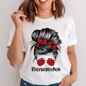 Taekwondo Mom Shirt | Taekwondo Messy Bun T-shirt | Mom Sports Shirts | Taekwondo Shirt | Taekwondo Tshirt | Mom Shirt