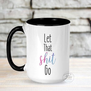 Let that shit go Let It Go Mug watercolor mug Funny Coffee Mug Coffee Mug Mug Inspirational Mug gift for her yoga mug 15 oz / Black Handle