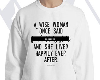 Happily Ever After Sassy Sweatshirt Sweatshirt mit Spruch Frauen Empowerment lustige Pullover Grafik Sweatshirts - COPYRIGHTED