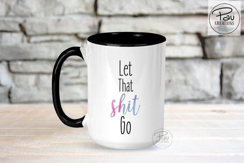 Let that shit go Let It Go Mug watercolor mug Funny Coffee Mug Coffee Mug Mug Inspirational Mug gift for her yoga mug 15 oz / Black Handle