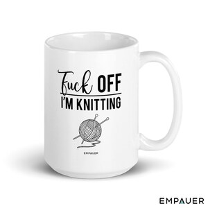 FUCK OFF I'm Knitting Mug - Knitter mug - Funny Mug - Humor Mug - Knitting mug - gift for her- Mom mug - Cold weather gift - Fall - Winter 15 oz / All White