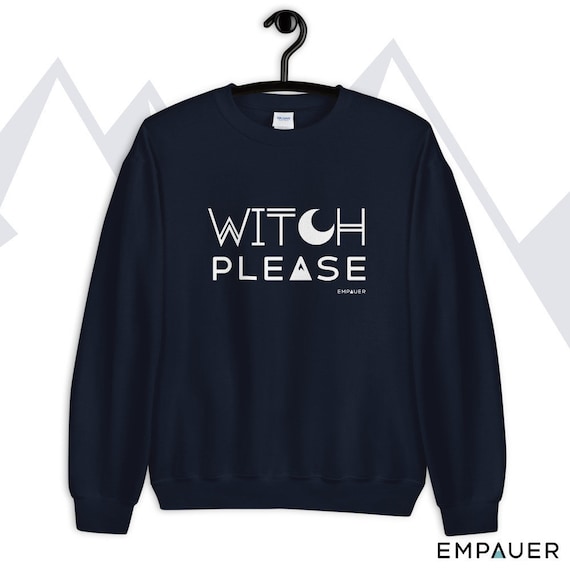 Witch Please, sweatshirt, unisex sweater, Outdoor apparel, mountains, pnw, Camping, sweater weather, fall, Halloween, witchy, Crystals, moon