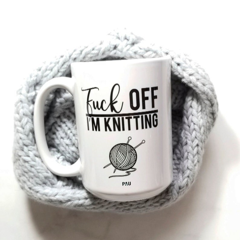 FUCK OFF I'm Knitting Mug - Knitter mug - Funny Mug - Humor Mug - Knitting mug - gift for her- Mom mug - Cold weather gift - Fall - Winter image 9