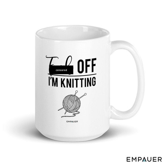 FUCK OFF I'm Knitting Mug - Knitter mug - Funny Mug - Humor Mug - Knitting mug - gift for her- Mom mug - Cold weather gift - Fall - Winter