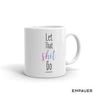 Let that shit go Let It Go Mug watercolor mug Funny Coffee Mug Coffee Mug Mug Inspirational Mug gift for her yoga mug 11 oz / All White