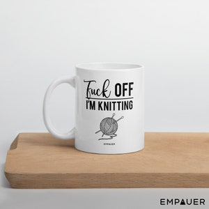FUCK OFF I'm Knitting Mug - Knitter mug - Funny Mug - Humor Mug - Knitting mug - gift for her- Mom mug - Cold weather gift - Fall - Winter 11 oz/ All White