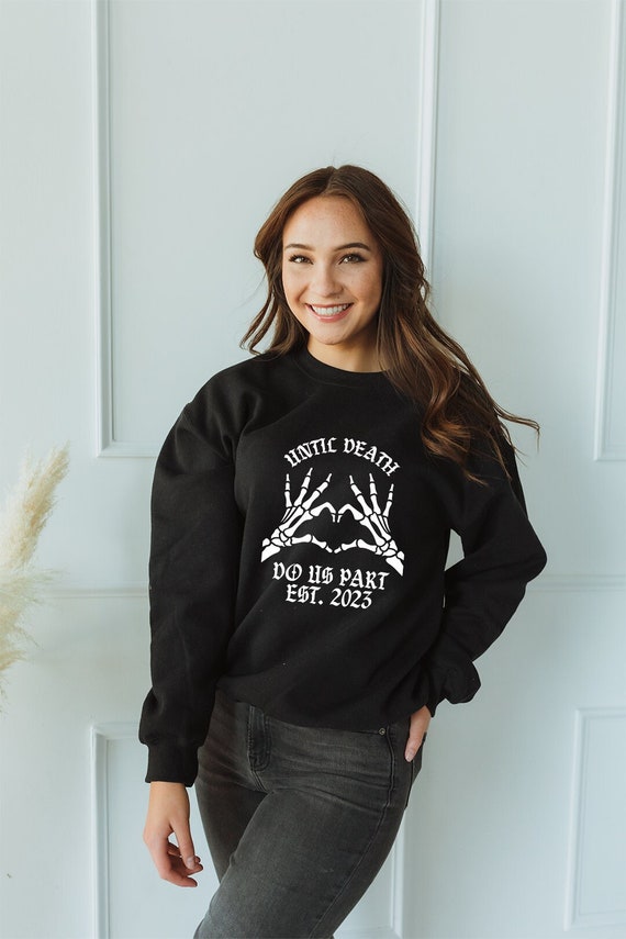 Till death do us part sweatshirt, until death hoodie, skull wedding sweatshirt, bride or die shirt, skull wedding, goth wedding, bride tee