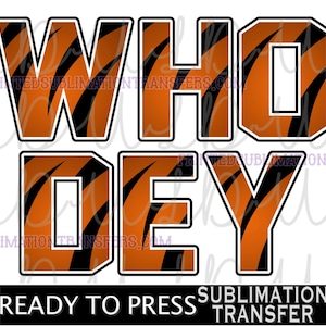 May include: Sublimation transfer design featuring the words "WHO DEY" in orange and black tiger stripe pattern. The design is ready to press.