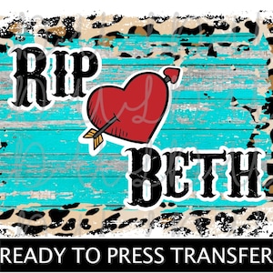 May include: A ready-to-press transfer design featuring the text "RIP BETH" in a bold font, with a red heart pierced by an arrow. The design is set against a turquoise and distressed wood background, framed by a leopard print border.