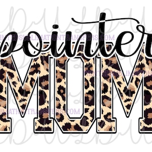 May include: A graphic design featuring the words "Pointer Mum" in black script and block letters. The word "MUM" is filled with a leopard print pattern. The design is on a white background.