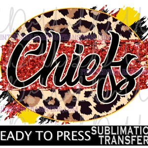 May include: A sublimation transfer design featuring the word "Chiefs" in black script with red glitter on a leopard print background. The design is surrounded by a yellow and black paint splatter effect.