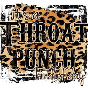 May include: A graphic design with the text "it's a THROAT PUNCH kind of day" in black, outlined in white, over a leopard print background. The design has a distressed, grunge aesthetic with black and white accents.