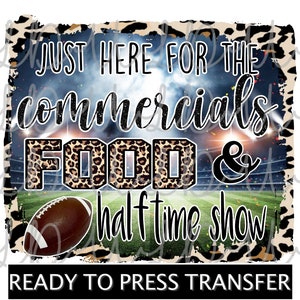 May include: A digital design with the text "JUST HERE FOR THE commercials FOOD & half time show" over a football field image. The word "FOOD" has a leopard print pattern. The words are set against a background of a stadium and a football.
