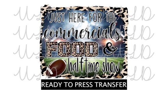 Just Here for Commercials Food Halftime Football Field Sublimation Design *READY to PRESS* Print Transfer, Big game, Food, Half time show