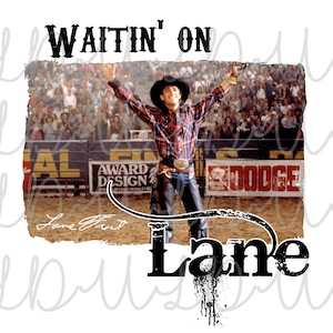 Waitin&#39; on Lane PNG Digital Design *Instant Download* Transfer Sublimation, Water Slide , Lane Frost, 8 Seconds, Waiting
