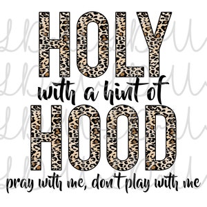 May include: A graphic design with a leopard print background. The text reads "HOLY with a hint of HOOD pray with me, don't play with me".