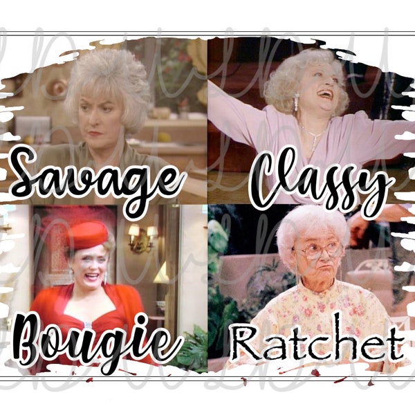 Golden Girls Savage Classy Bougie Ratchet PNG Digital Design for Screens or Sublimation *Instant Download*