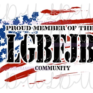 May include: A design featuring a distressed American flag with the text "PROUD MEMBER OF THE LGBFJB COMMUNITY". The text is in bold, black letters. The design is set against a white background.
