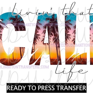 Livin' That Cali Life Design *READY to PRESS* Print Transfer, California, palm trees beach living sunset