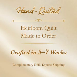 May include: A cream-colored background with elegant gold text that reads "Hand-Quilted," "Heirloom Quilt," and "Made to Order." The text "Crafted in 5-7 Weeks" is also displayed. The overall theme is handcrafted textiles.