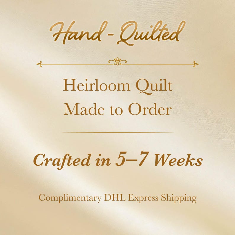 May include: A cream-colored background with elegant gold text that reads "Hand-Quilted," "Heirloom Quilt," and "Made to Order." The text "Crafted in 5-7 Weeks" is also displayed. The overall theme is handcrafted textiles.