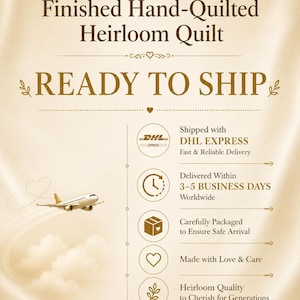 May include: Cream-colored graphic with text that reads "Finished Hand-Quilted Heirloom Quilt" and "Ready to Ship." Includes icons of a plane, clock, box, heart, and leaf. The DHL Express logo is also present.