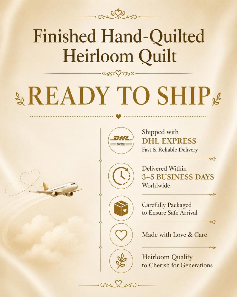 May include: Cream-colored graphic with text that reads "Finished Hand-Quilted Heirloom Quilt" and "Ready to Ship." Includes icons of a plane, clock, box, heart, and leaf. The DHL Express logo is also present.