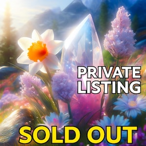 May include: A digital illustration featuring a large, multifaceted crystal with a soft, glowing effect. The crystal is surrounded by white and orange daffodils, purple flowers, and the text "PRIVATE LISTING" and "SOLD OUT". The background includes mountains and a soft, blurred landscape.