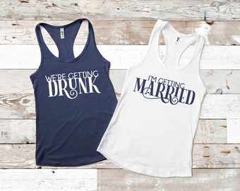 I'm Getting Married, We're Getting Drunk, Bachelorette Shirts, Bridesmaid Shirts, Bridal Party Shirt, Bridesmaid Gift, Maid of Honor Shirt