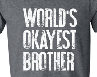 World's Okayest Brother - brother t shirt - funny gift for brother - Christmas Gift for brother - Birthday Gift - Soft T-shirt Tee shirt