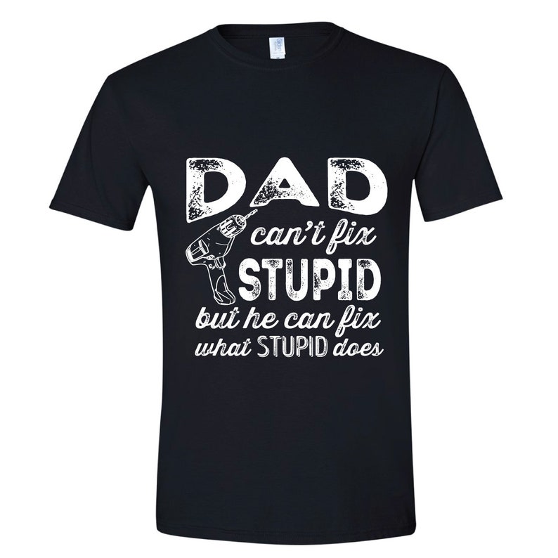 Dad Can't Fix Stupid Funny Shirt Father's Day Gift | Etsy