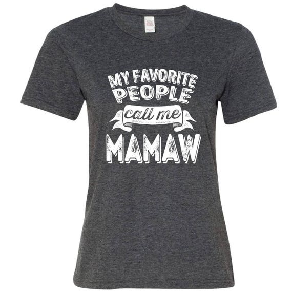 My Favorite People Call Me Mamaw Funny Shirt Gift For | Etsy