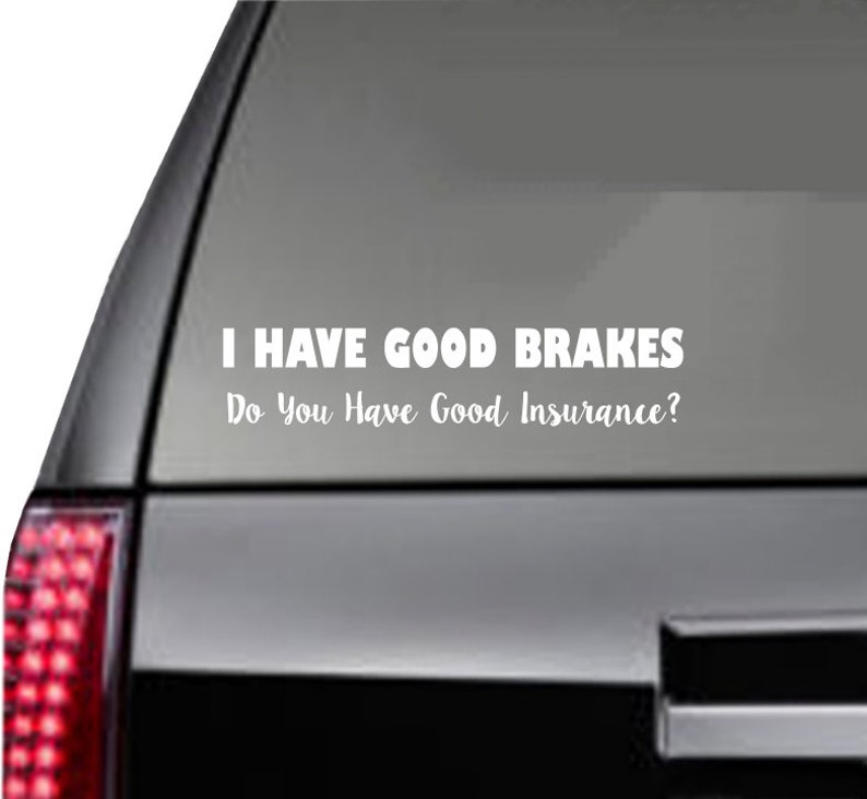 I have good brakes do you have good insurance Car Decal